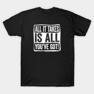 All it Takes is All You’ve Got! - For Runners T-Shirt